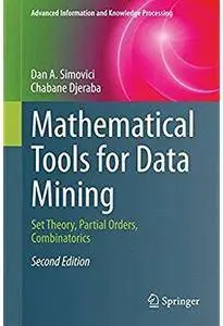 Mathematical Tools for Data Mining: Set Theory, Partial Orders, Combinatorics (2nd edition) [Repost]