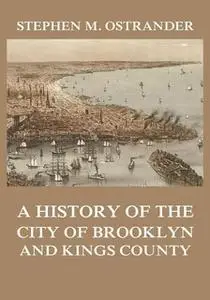 «A History of the City of Brooklyn and Kings County» by Stephen M. Ostrander