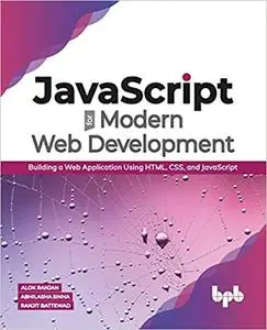 JavaScript for Modern Web Development: Building a Web Application Using HTML, CSS, and JavaScript