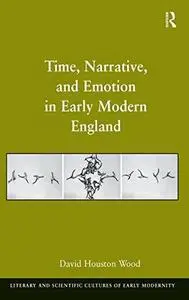 Time, Narrative, and Emotion in Early Modern England