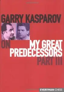 Garry Kasparov on My Great Predecessors, Part III
