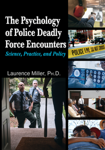 The Psychology of Police Deadly Force Encounters : Science, Practice, and Policy