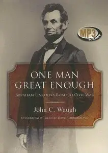 One Man Great Enough: Abraham Lincoln's Road to Civil War (Audiobook) 