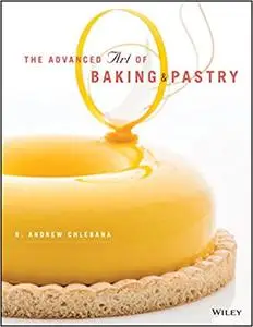 The Advanced Art of Baking and Pastry