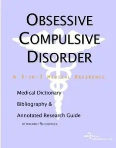 Obsessive Compulsive Disorder - A Medical Dictionary, Bibliography, and Annotated Research Guide to Internet References