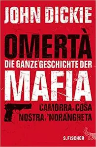 Omertà - Die ganze Geschichte der Mafia: Camorra, Cosa Nostra und ´Ndrangheta