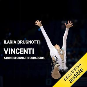 «Vincenti - Storie di ginnasti coraggiosi» by Ilaria Brugnotti
