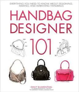 Handbag Designer 101: Everything You Need to Know About Designing, Making, and Marketing Handbags
