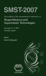 SMST-2007 : proceedings of the International Conference on Shape Memory and Superelastic Technologies, December 2-5, 2007, Tsuk