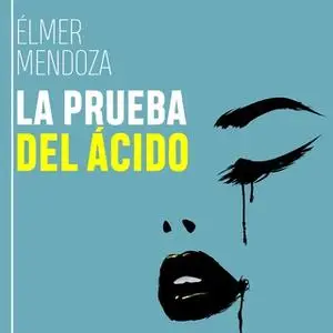 «La prueba del ácido» by Élmer Mendoza