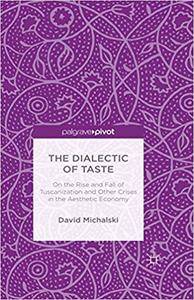 The Dialectic of Taste: On the Rise and Fall of Tuscanization and other Crises in the Aesthetic Economy