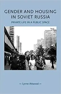 Gender and housing in Soviet Russia: Private life in a public space (Gender in History)