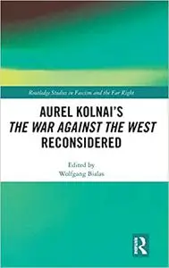 Aurel Kolnai's The War AGAINST the West Reconsidered