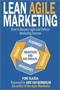 Lean Agile Marketing: How to Become Agile and Deliver Marketing Success