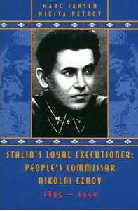 Stalin's Loyal Executioner: People's Commissar Nikolai Ezhov, 1895-1940 by Nikita Petrov [Repost]