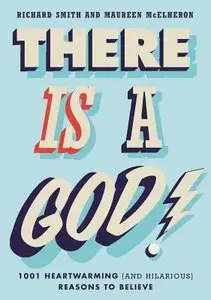 There is a God!: 1001 Heartwarming (and Hilarious) Reasons to Believe