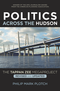 Politics Across the Hudson : The Tappan Zee Megaproject, Revised and Updated Edition
