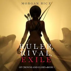 «Ruler, Rival, Exile (Of Crowns and Glory. Book 7)» by Morgan Rice