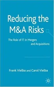 Reducing the M & A Risks: The Role of IT in Mergers and Acquisitions
