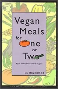 Vegan Meals for One or Two: Your Own Personal Recipes