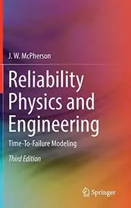 Reliability Physics and Engineering: Time-To-Failure Modeling, 3rd Edition (Repost)