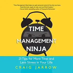 Time Management Ninja: 21 Rules for More Time and Less Stress in Your Life [Audiobook]