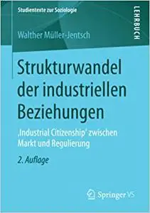 Strukturwandel der industriellen Beziehungen: ,Industrial Citizenship' zwischen Markt und Regulierung