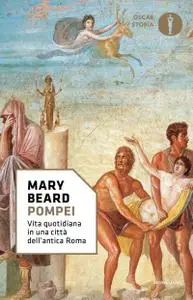 Mary Beard - Pompei. Vita quotidiana in una città dell'antica Roma