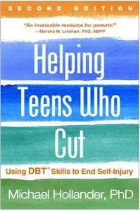 Helping Teens Who Cut: Using DBT Skills to End Self-Injury, 2nd Edition