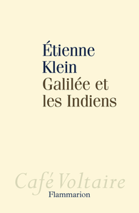 Galilée et les Indiens : Allons-nous liquider la science ? - Etienne Klein