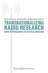 Transnationalizing Radio Research: New Approaches to an Old Medium