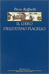 Piero Raffaelli - Il libro dell'ultimo flagello