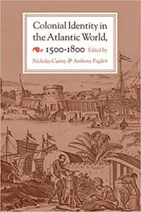 Colonial Identity in the Atlantic World, 1500-1800