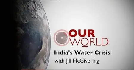 BBC - Our World: India's Water Crisis (2012)
