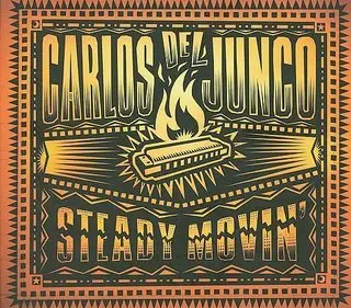 Carlos Del Junco - Steady Movin' 2008