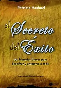 El Secreto de Éxito: 100 historias breves para descifrar y animarse a todo (Spanish Edition)