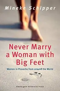 Never Marry a Woman with Big Feet: Women in Proverbs from around the World