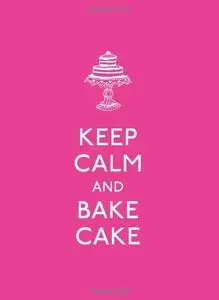 Keep Calm and Bake Cake