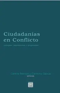 Ciudadanías en conflicto : Enfoques, experiencias y propuestas by Berríos, Camila; García, Carolina