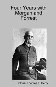 «Four Years with Morgan and Forrest» by Colonel Thomas F.Berry