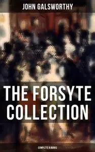 «The Forsyte Collection - Complete 9 Books» by John Galsworthy