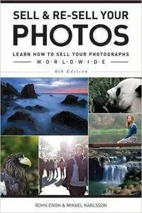 Sell & Re-Sell Your Photos: Learn How to Sell Your Photographs Worldwide, 6th Edition