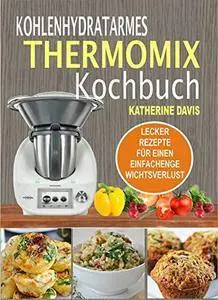 Kohlenhydratarmes Thermomix Kochbuch: Lecker Rezepte Für Einen Einfachenge Wichtsverlust (repost)