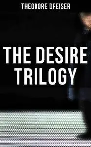 «The Desire Trilogy» by Theodore Dreiser