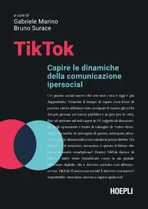 Gabriele Marino, Bruno Surace - TikTok. Capire le dinamiche della comunicazione ipersocial