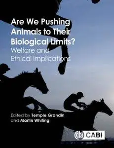 Are we pushing animals to their biological limits? Welfare and ethical implications