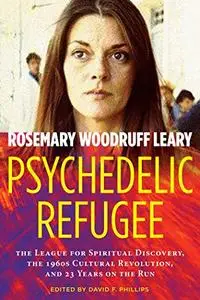 Psychedelic Refugee: The League for Spiritual Discovery, the 1960s Cultural Revolution, and 23 Years on the Run (Repost)