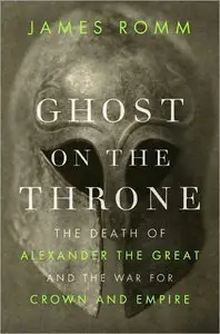 Ghost on the Throne: The Death of Alexander the Great and the War for Crown and Empire (Repost)