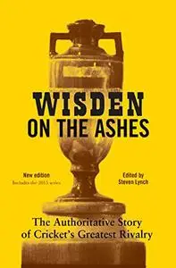 Wisden on the Ashes: The Authoritative Story of Cricket's Greatest Rivalry (Repost)