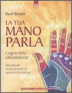 La tua mano parla. I segreti della chiromanzia